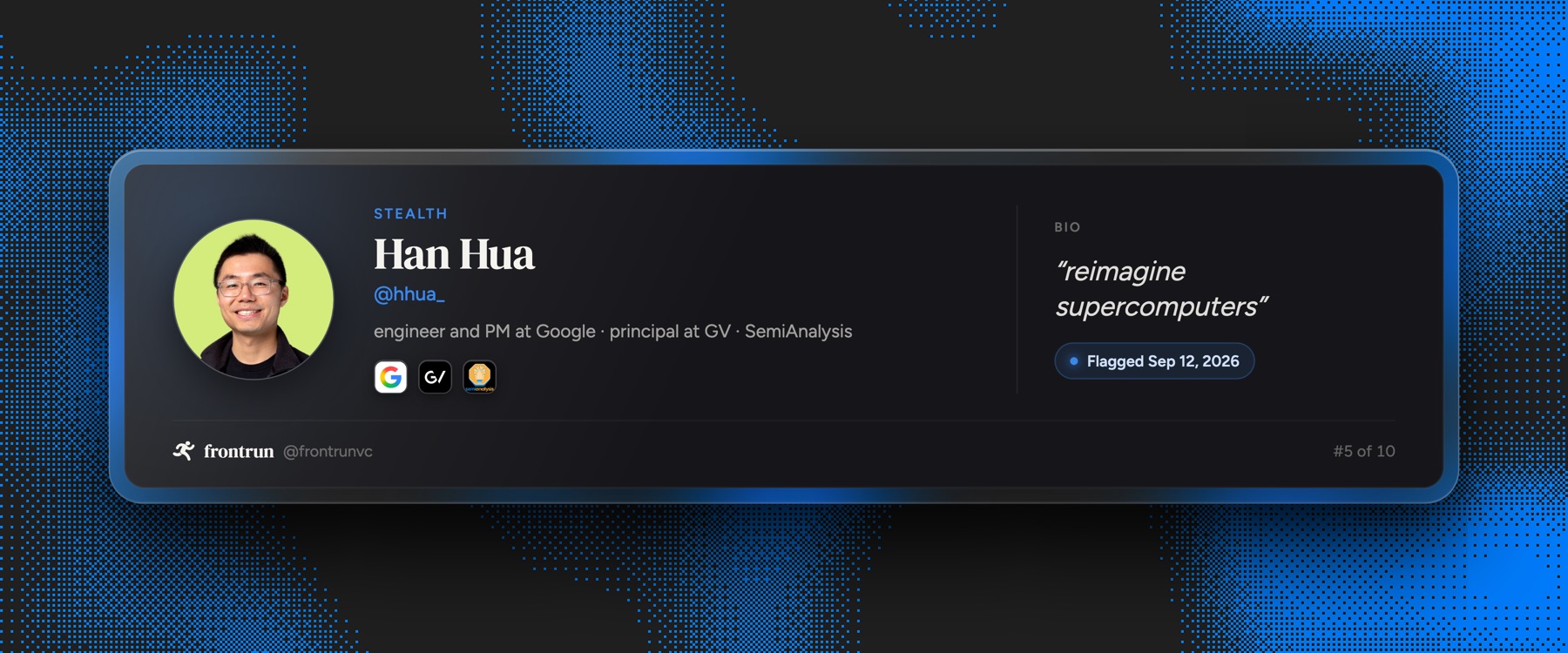 Han Hua, ex Google, GV and SemiAnalysis, building in stealth, flagged September 12 2026