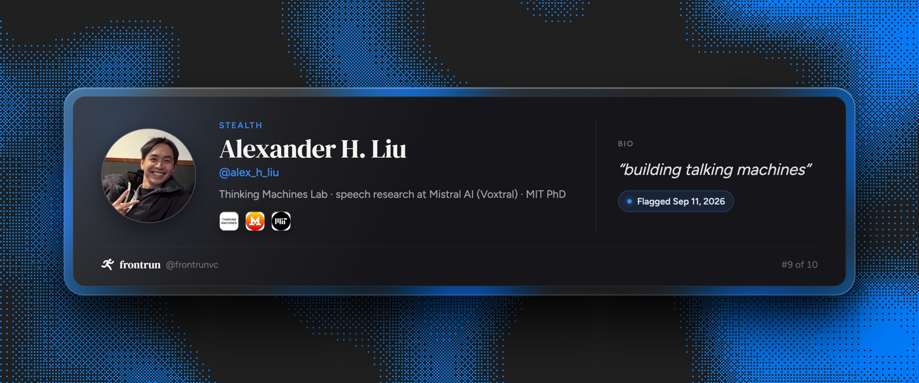 Alexander H. Liu, ex Thinking Machines Lab and Mistral AI, building in stealth, flagged September 11 2026